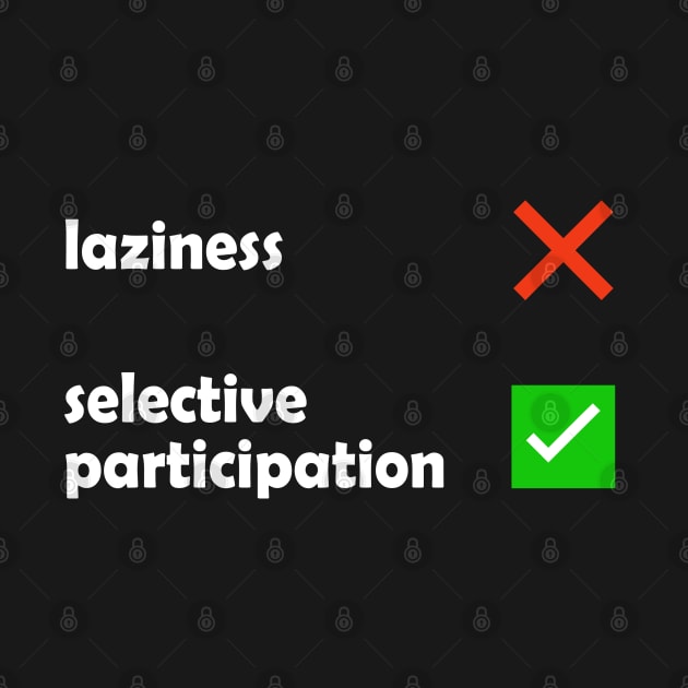 Laziness - Selective Participation Funny Meme by Embrace Masculinity