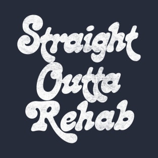 Straight Outta Rehab T-Shirt