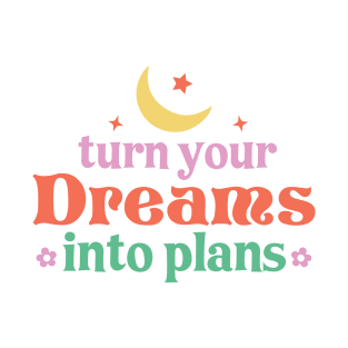 Turn Your Dreams Into Plans T-Shirt