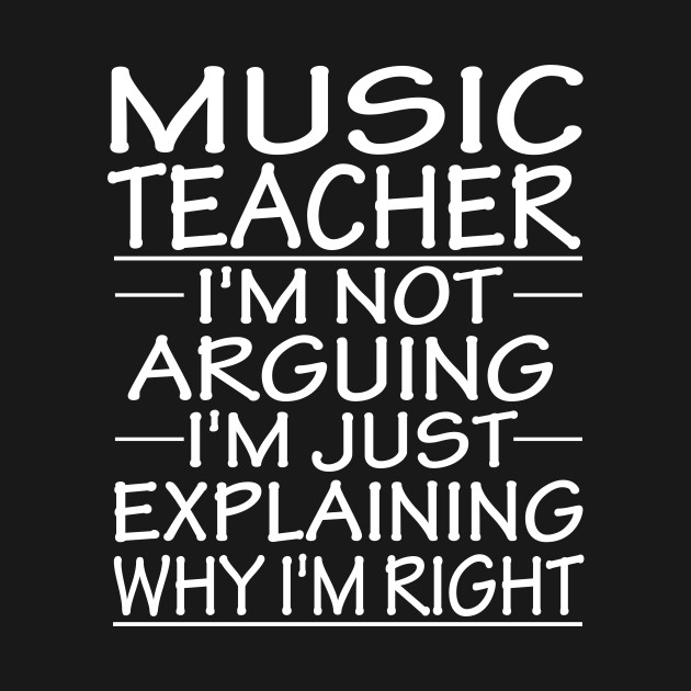 Disover music teacher i'm not arguing i'm just explaining why i'm right: funny music teacher present - Music Teacher Gift - T-Shirt