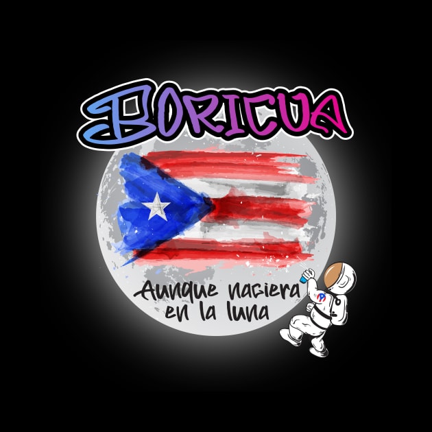 Boricua aunque naciera en la luna. by Pro Art Creation