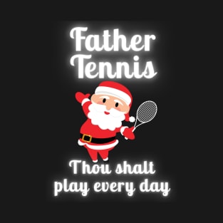 Father Tennis Thou Shalt Play Every Day Christmas T-Shirt