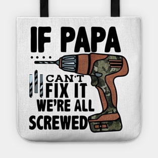 If Papa Can't Fix it We're All Screwed Tote