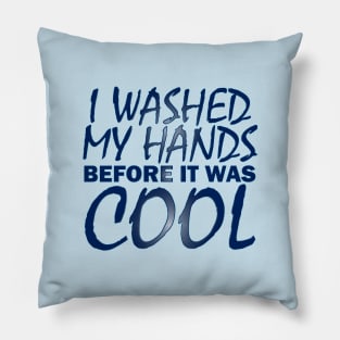 Washed my hands before it was cool Pillow