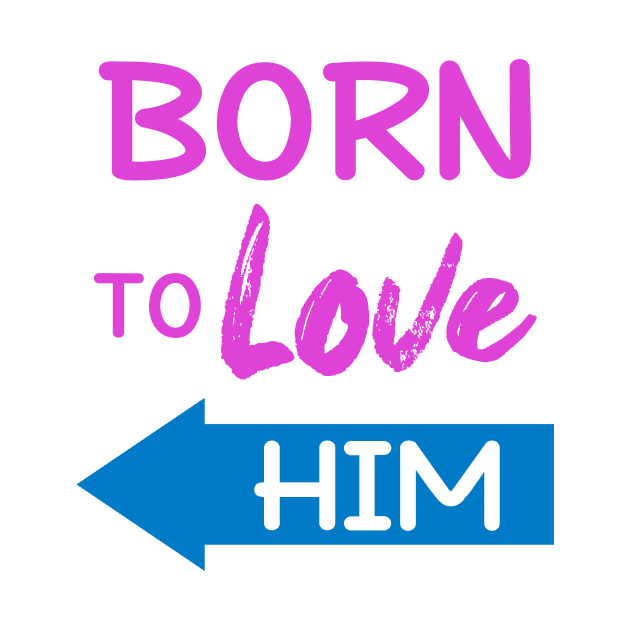 Born To Love Him Couple Shirts Valentines Day by Mesyo