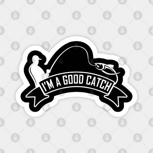 Im a good catch Fishing women  reel cool dad Magnet by Caskara