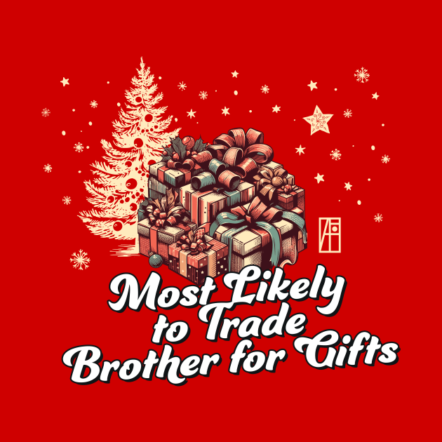 Most Likely to Trade Brother for Gifts - Family Christmas - Xmas by ArtProjectShop