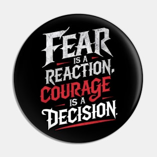 Courageous Typography: Fear Is A Reaction. Courage Is A Decision Pin