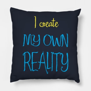 I Create My Own Reality Pillow