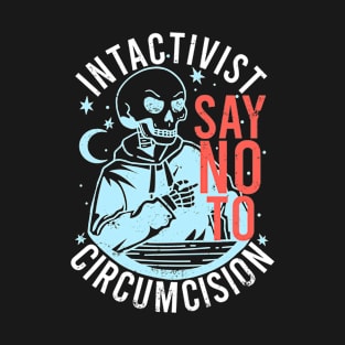 Anti-circumcision Intactivist Say No To Circumcision Funny T-Shirt