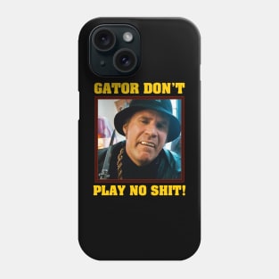 Gator Don't Play No Shit! Phone Case