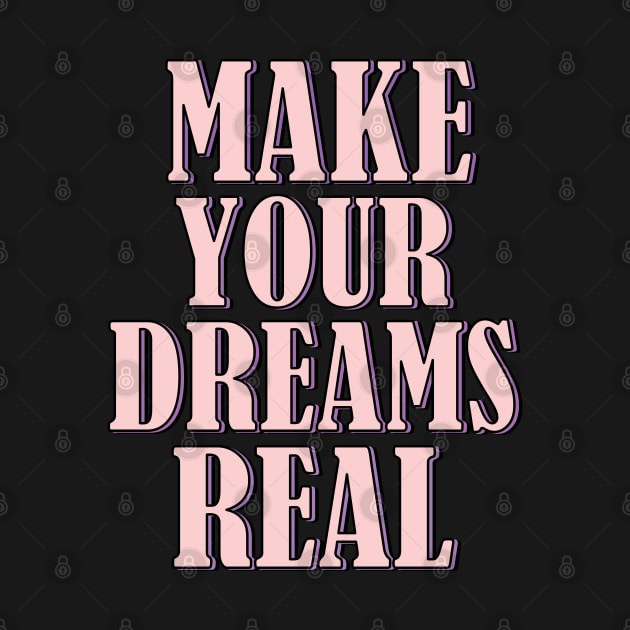 Make your dreams real by SamridhiVerma18