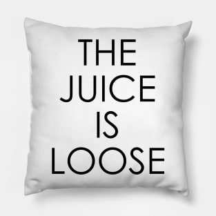 The Juice Is Loose Pillow