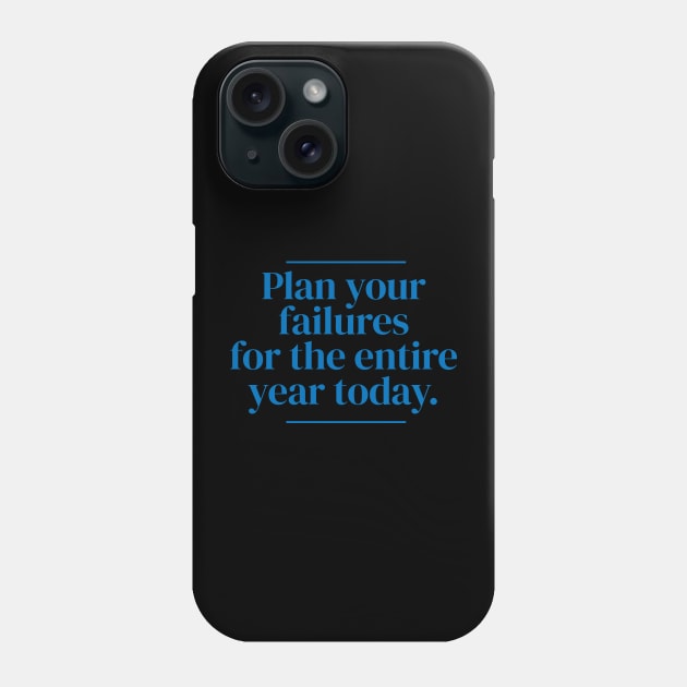 Plan your failures for the entire year today. Phone Case by MrPila