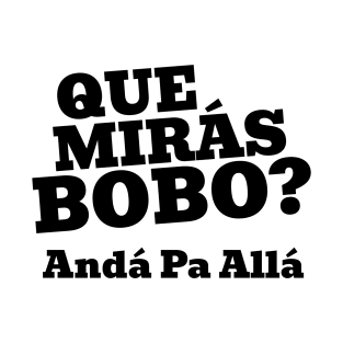 Que Mirá Bobo, Andá Pa Allá Argentina Worldcup 2022 T-Shirt