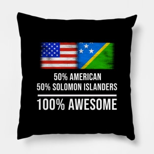 50% American 50% Solomon Islanders 100% Awesome - Gift for Solomon Islanders Heritage From Solomon Islands Pillow