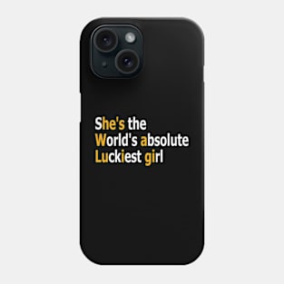 she's the world's absolute luckiest girl Phone Case