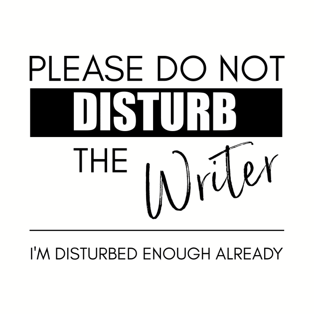 Do Not Disturb the Writer by Bookworm Apparel