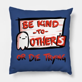 Be Kind or Die Trying Pillow