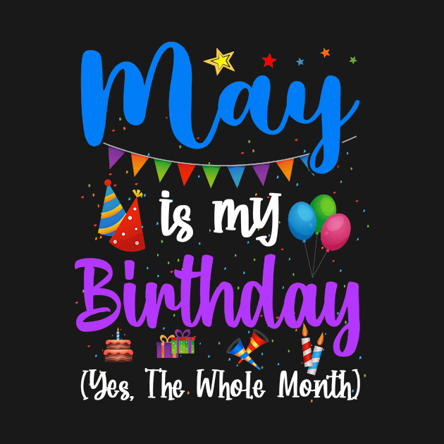 Funny May Bday, May Is My Birthday Yes The Whole Month by MartaHoward