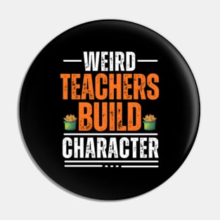 Weird Teachers Build Character Teacher Appreciation Pin