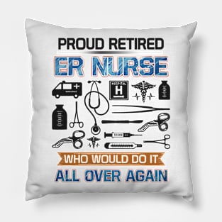 Proud retired er nurse Who would do it all over again Pillow