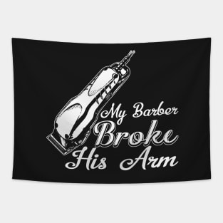 My Barber Broke His Arm Tapestry