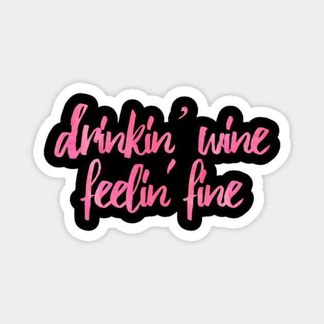 Drinkin' Wine Feelin' Fine Magnet by lolosenese