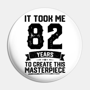 It Took Me 82 Years To Create This Masterpiece 82nd Birthday Pin