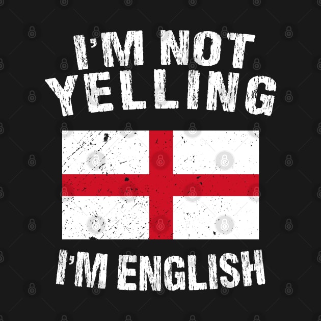 I'm Not Yelling I'm English by TShirtWaffle1