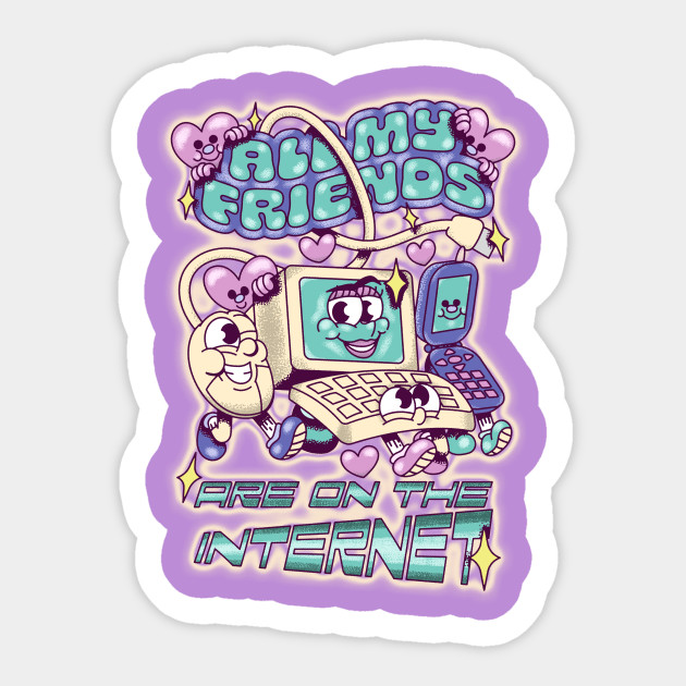 All my Friends are on the Internet - Internet - Sticker