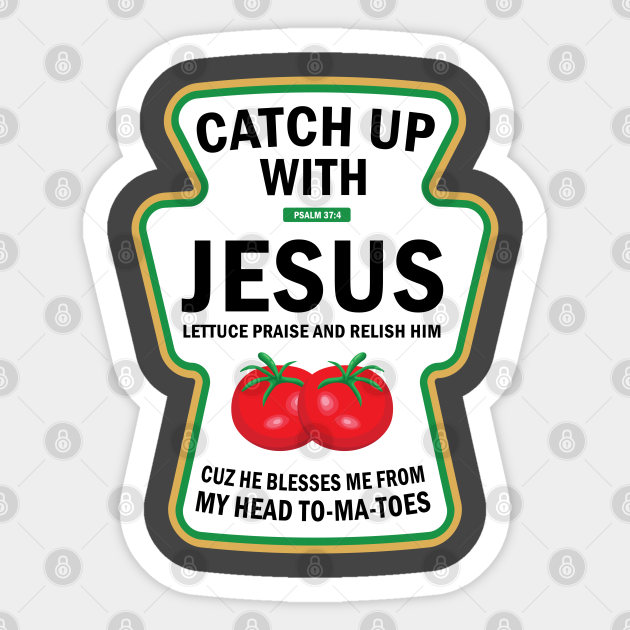 Catch Up With Jesus Funny Christian Ketchup Pun Food Meme - Newest Retro Christian Chri - Sticker | TeePublic Catch Up With Jesus Funny Christian Ketchup Pun Food Meme - Newest Retro Christian Chri - Sticker | TeePublic