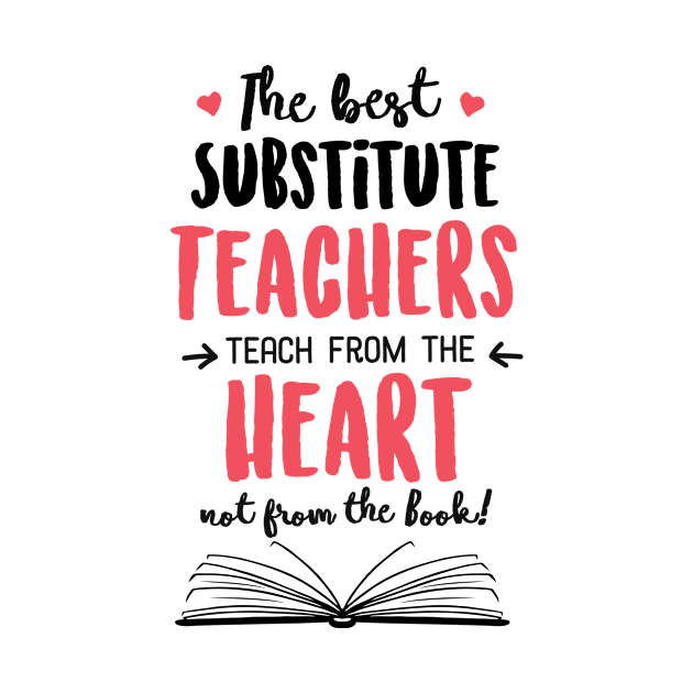 The best Substitute Teachers teach from the Heart Quote by BetterManufaktur