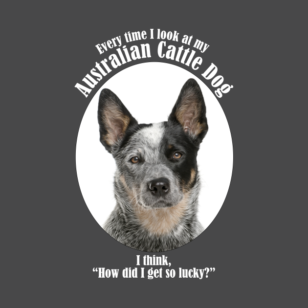 Disover Lucky Australian Cattle Dog - Australian Cattle Dog - T-Shirt