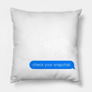 Check your snapchat Pillow