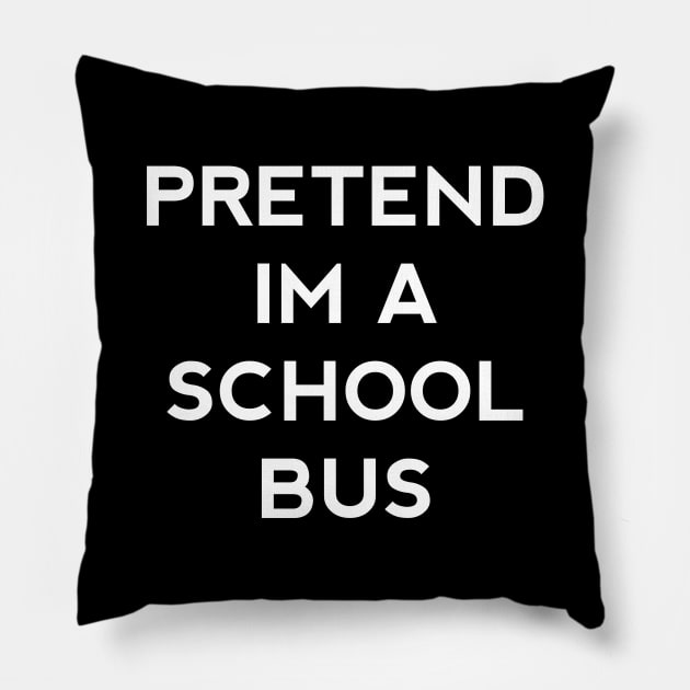 Pretend Im a School Bus Halloween Costume Funny Driver Party Theme Last Minute Scary Outfit Pillow by Shirtsurf