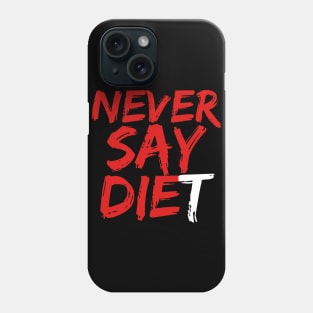 Never Say DIEt Phone Case