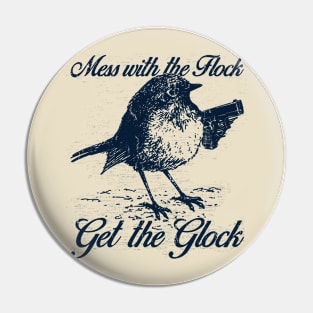 Mess with the Flock You Get the Glock Pin