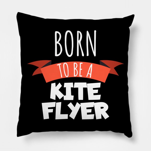 Born to be a kite flyer Pillow by maxcode