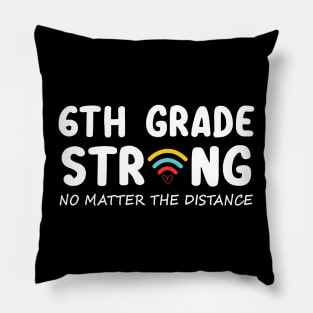 6th Grade Strong No Matter Wifi The Distance Shirt Funny Back To School Gift Pillow