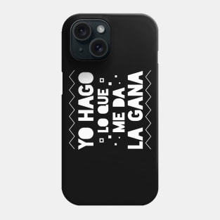 Yo Hago lo que me da la Gana - I do what I want Phone Case