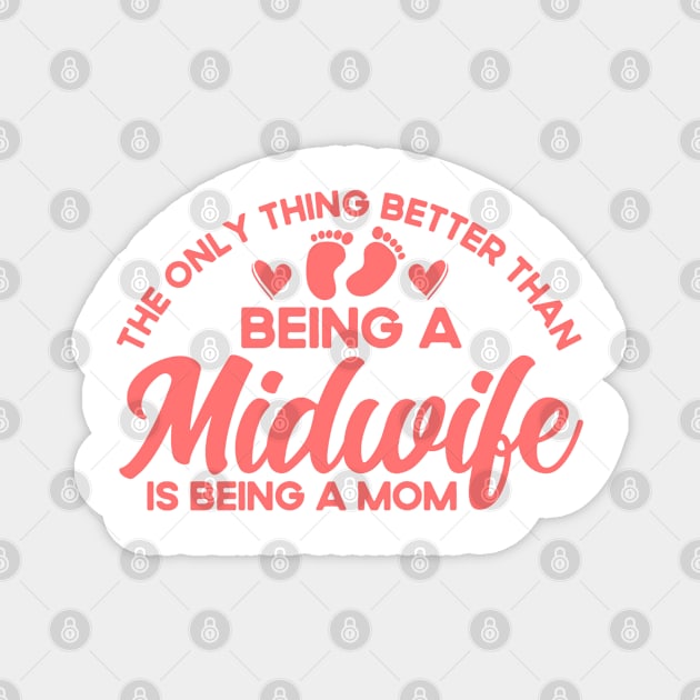 Nurse Midwife Birth Worker Better Than Being Midwife Mom Magnet by Toeffishirts