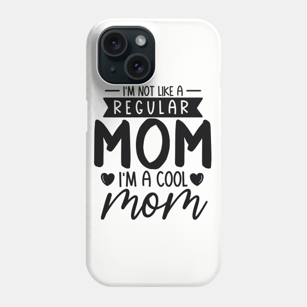 I'm Not Like a Regular  mom i' m a cool mom Phone Case by busines_night