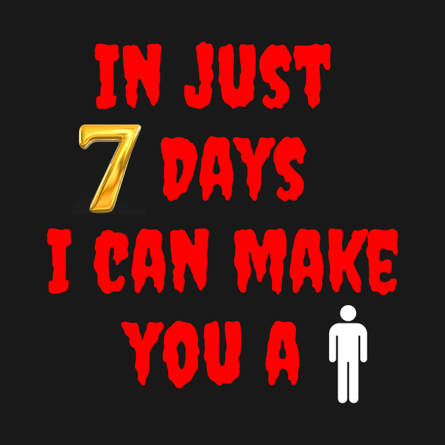In Just Seven Days I Can Make You a Man by dryweave