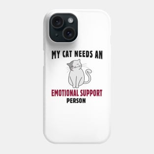 My Cat Needs an Emotional Support Person Phone Case