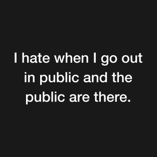 I Hate the Public T-Shirt