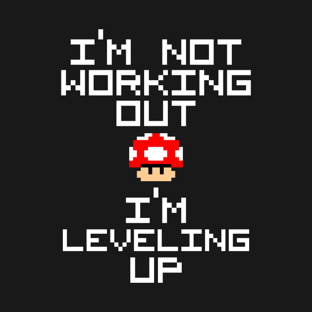 I'm not working out I'm leveling up by TEEPHILIC