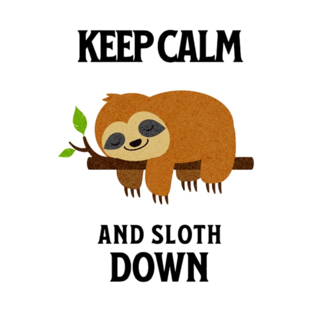 Keep Calm And Sloth Down by L3GENDS