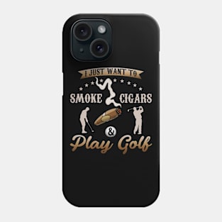 I Just Want To Smoke Cigars and Play Golf Phone Case