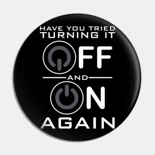 Have You Tried Turning it Off Pin